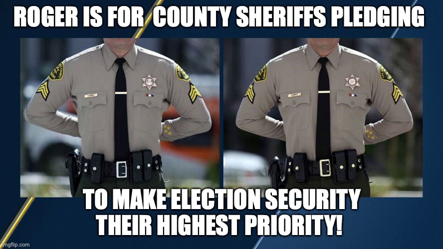 Roger is for Sheriffs Pledging to Make Election Security Their Highest Priority!